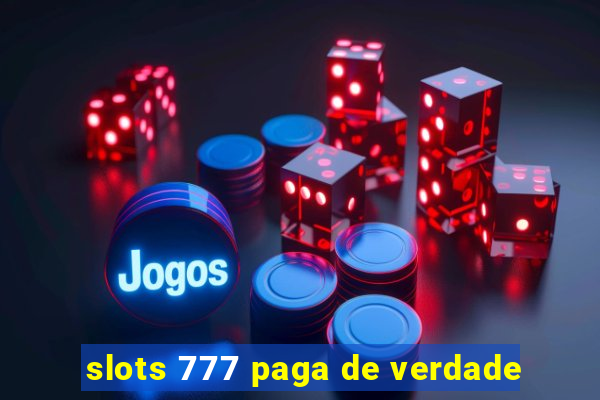 slots 777 paga de verdade